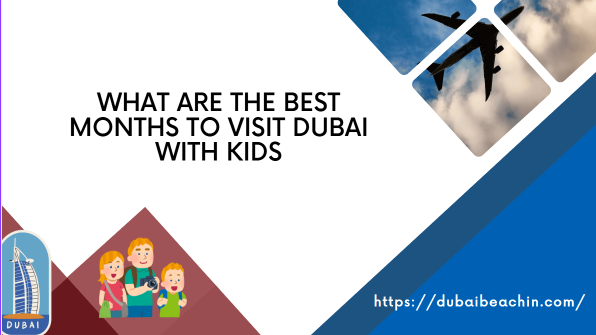 What are the Best Months to Visit Dubai With Kids