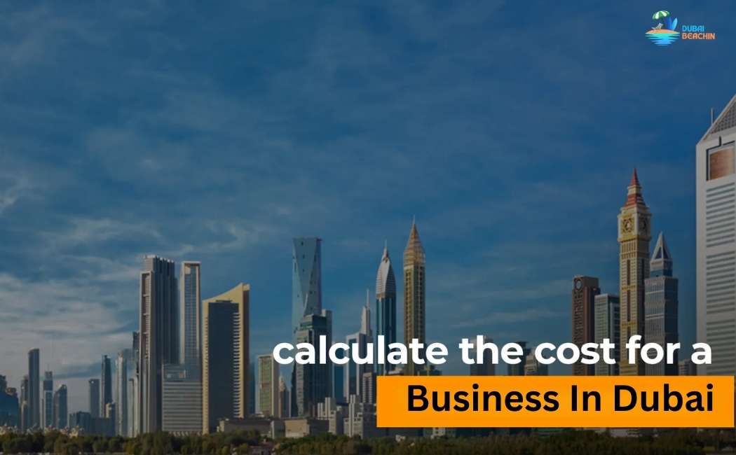 How Can I Calculate The Cost For A Dubai Business