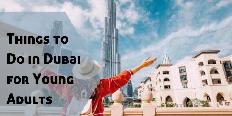 Things to Do in Dubai for Young Adults