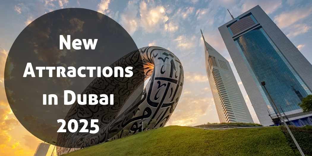 What are the New Attractions in Dubai 2025